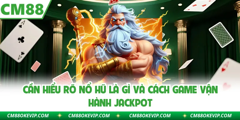 Cần hiểu rõ nổ hũ là gì và cách game vận hành jackpot