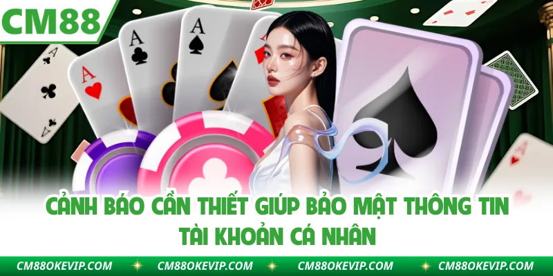 Cảnh báo cần thiết giúp bảo mật thông tin tài khoản cá nhân